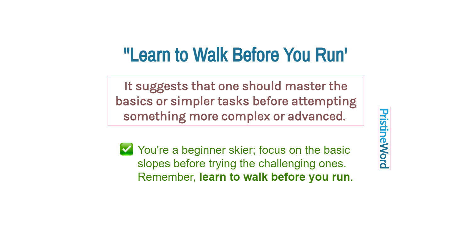'Learn to Walk Before You Run': Meaning and Usage